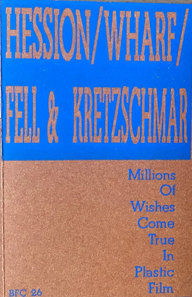 Hession* / Wharf* / Fell* & Kretzschmar* - Millions Of Wishes Come True In Plastic Film (Cass, Album) (VG+ / VG+)